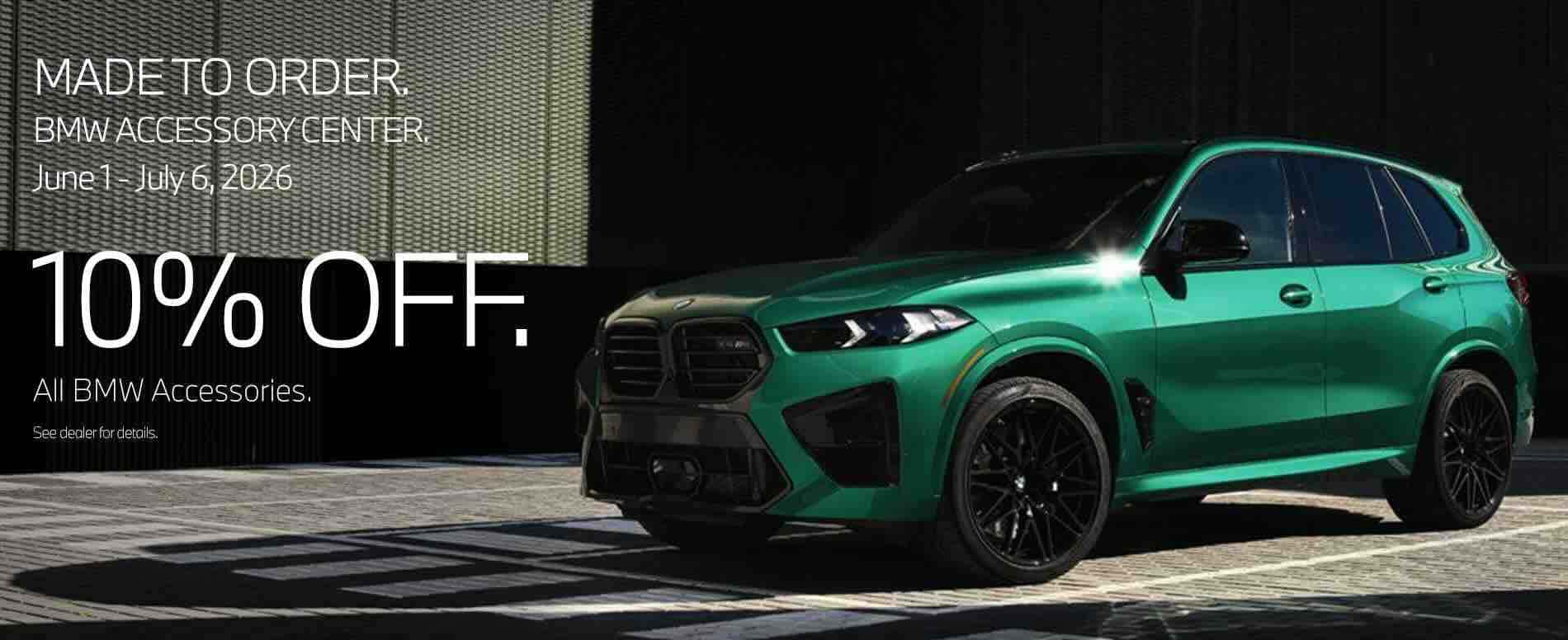 Made to Order, BMW Accessory Center June 1 — July, 2026 10% Off All BMW Accessories