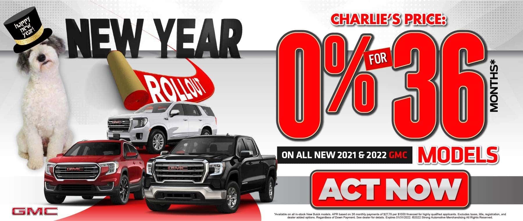 NEW YEAR ROLLOUT: CHARLIES' PRICE: 0% APR FOR 36 MOS* ON ALL NEW 2021 & 2022 GMC MODELS ACT NOW