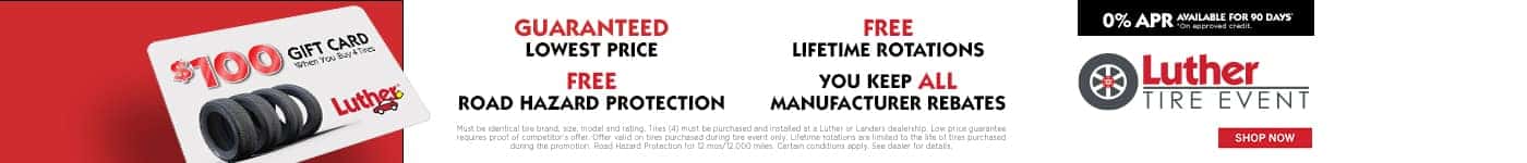 Luther Tire Event. $100 Gift Card When You Buy 4 Tires. 0% APR Available for 90 day