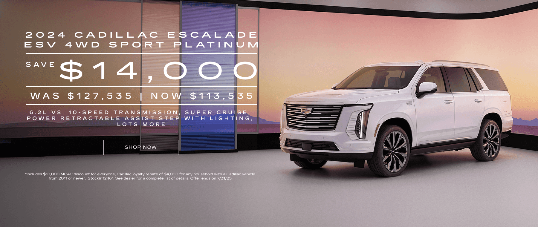 2024 Cadillac Escalade ESV 4WD Sport Platinum SAVE $14,000 WAS $127,535 NOW $113,535 Subtext: 6.2L V8, 10-speed transmission, super cruise, power retractable assist step with lighting, lots more