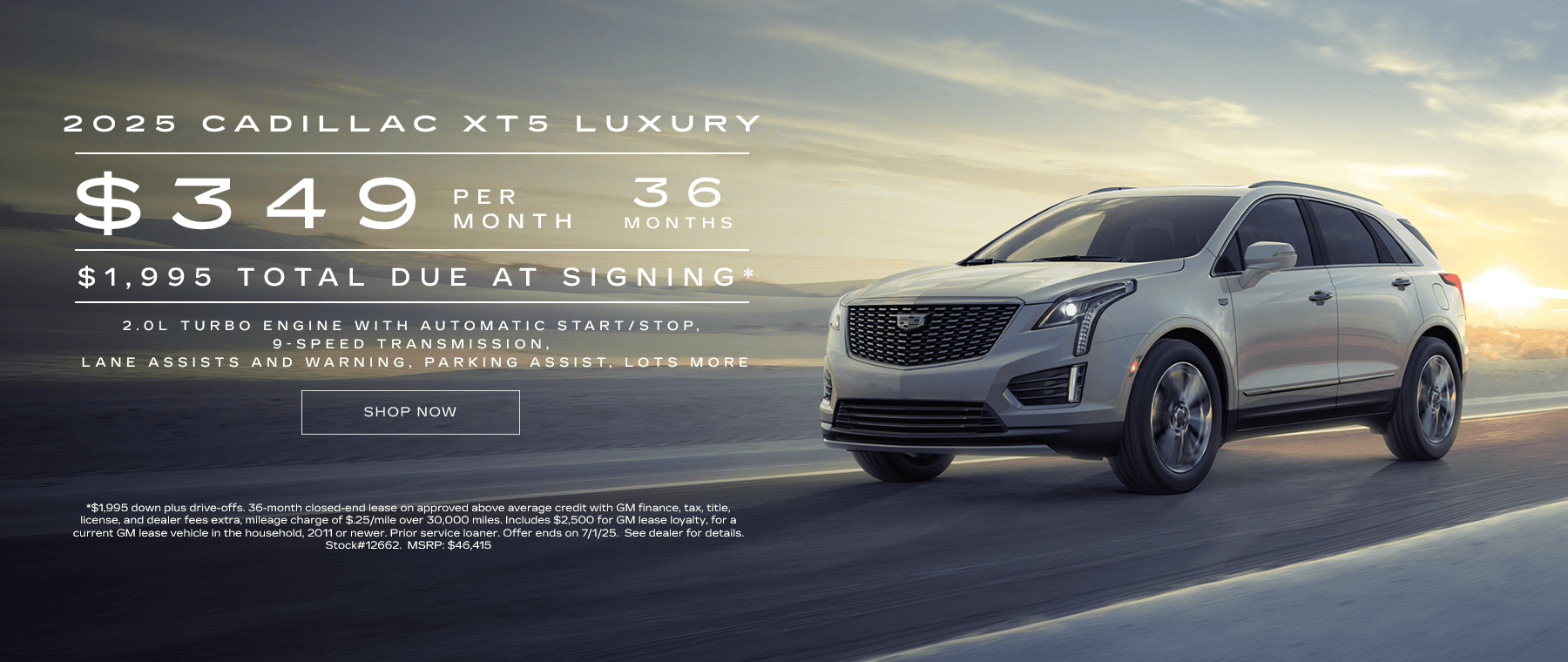 2025 Cadillac XT5 Luxury $349 PER MONTH 36 MONTHS $1,995 TOTAL DUE AT SIGNING* Subtext: 2.0L Turbo engine with automatic start/stop, 9-speed transmission, lane assists and warning, parking assist, lots more