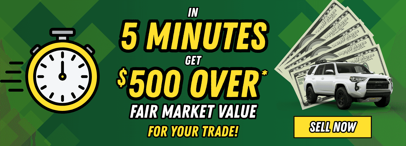 In 5 Minutes get up to $500 Over Fair Market Value for Your Trade