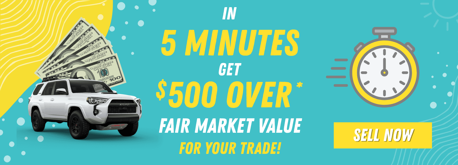 In 5 minutes, get $500 over fair market value for your trade!