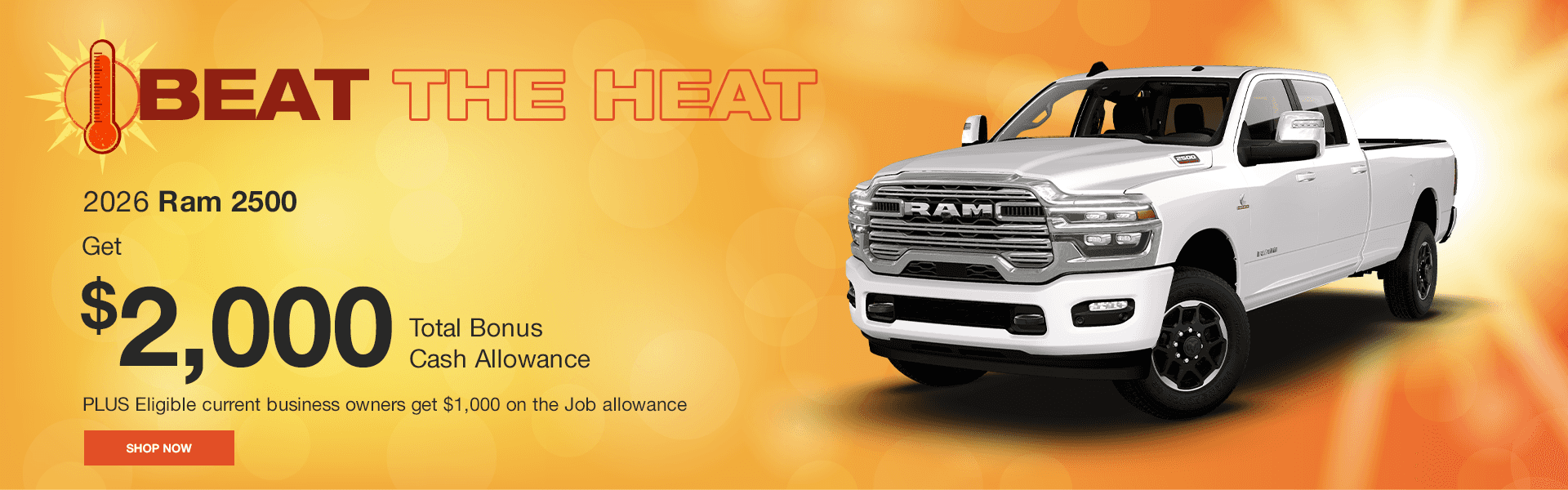2026 Ram 2500 Get $2,000 Total Bonus Cash Allowance PLUS Eligible current business owners get $1,000 on the Job allowance