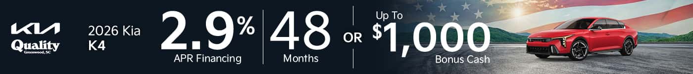 Get 2.9% APR for 48 Months or up to $1,000 Bonus Cash on a new 2026 Kia K4