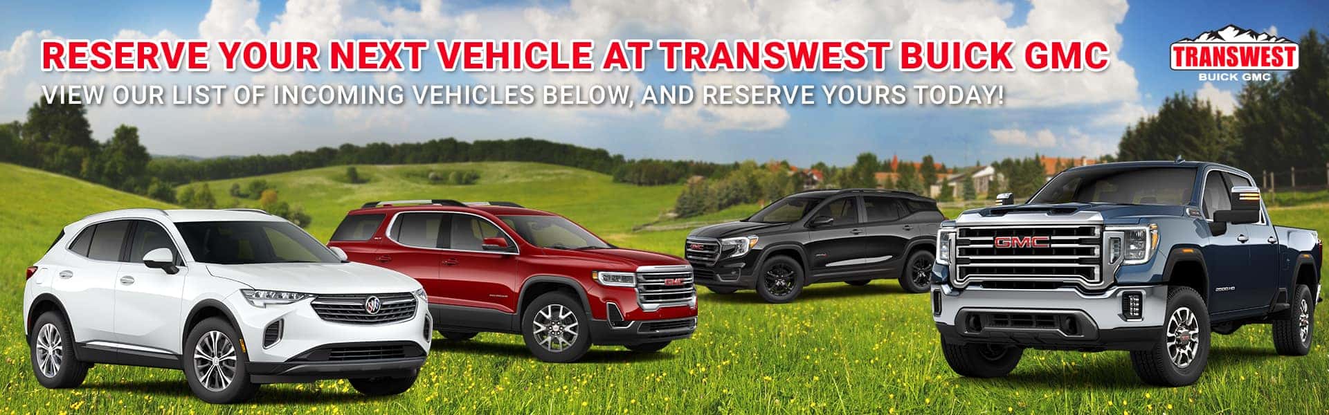 Reserve your next vehicle at Transwest Buick GMC.